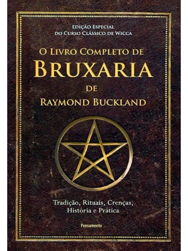 O Livro completo de bruxaria de raymond Buckland - Edição especial do Curso Clássico de Wicca -Tradição, rituais, crenças, histórias e prática