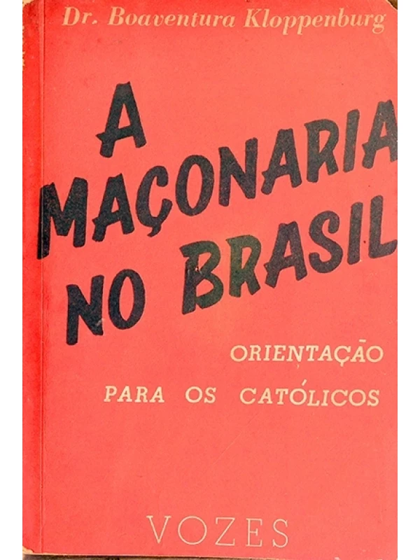 A Maçonaria no Brasil - Orientação para os católicos - Dr. Boaventura Kloppenburg