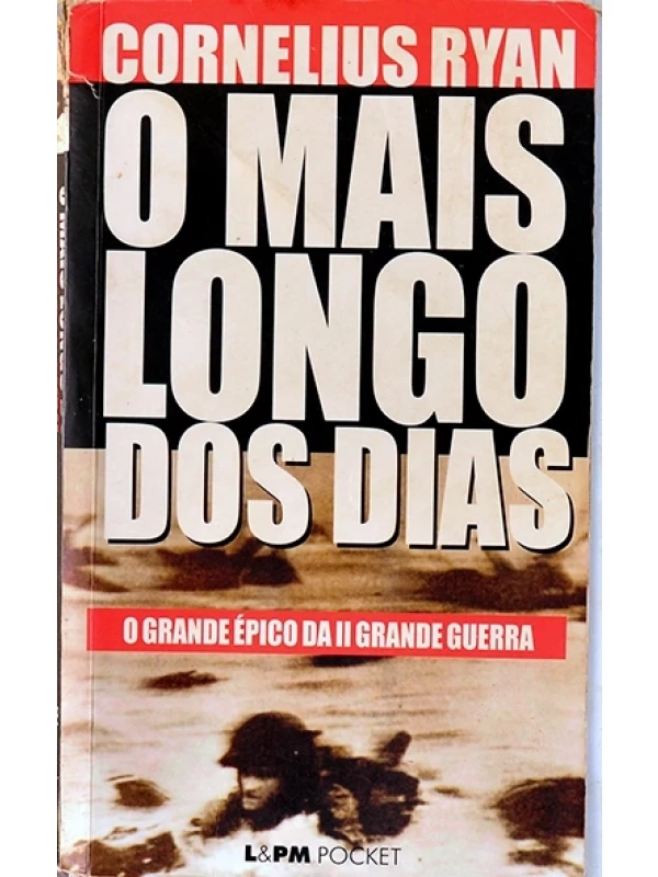 O Mais longo dos dias  - O Grande épico da II Grande Guerra - Cornelius Ryan