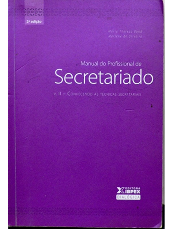 Manual do profissional de secretariado - Vol.II Conhecendo as técnicas secretariais - Maria Bond e Maria de Oliveira