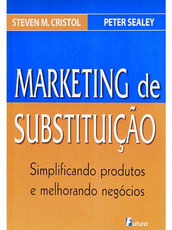 Marketing de substituição - Steven Cristol e Peter Sealey
