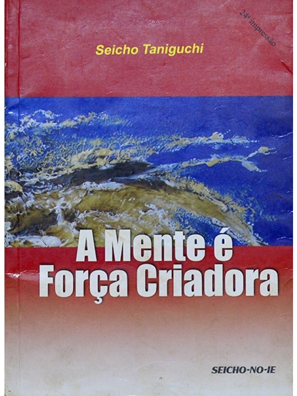 A Mente é força criadora - Seicho Taniguchi