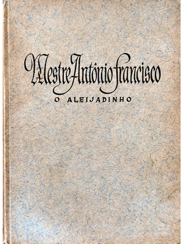 Mestre Antônio Francisco - ) Aleijadinho - R.A. Freudenfeld