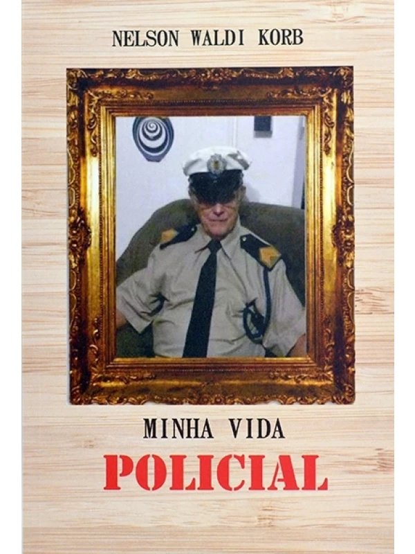 Minha vida policial - Nelson Waldi Korb