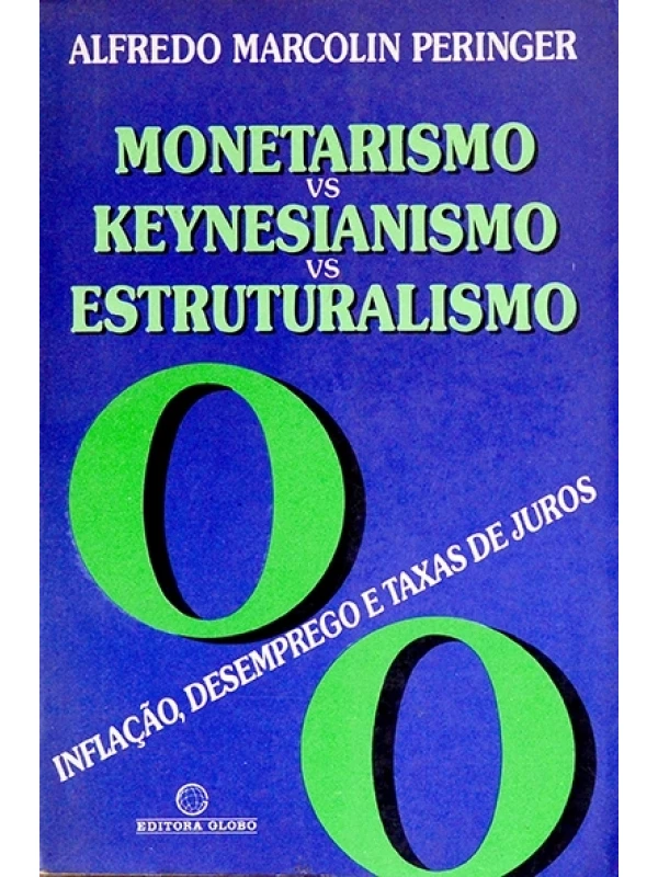 Monetarismo x Keynesianismo x estruturalismo - Alfredo Marcolin Peringer