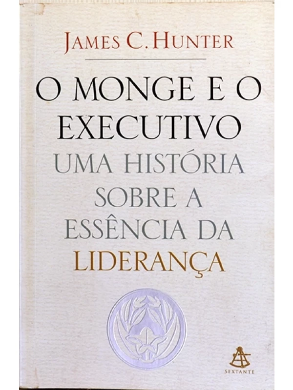O Monge e o executivo - Uma história sobre a essência da liderança - James C. Hunter