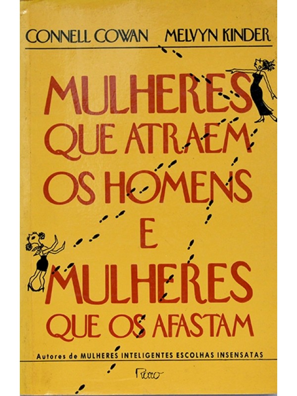 Mulheres que atraem os homens e mulheres que os afastam - Connell Cowan e Melvyn Kinder