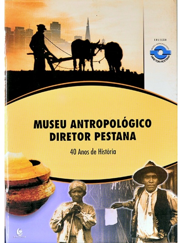 Museu Antropológico Diretor Pestana - 40 anos de história