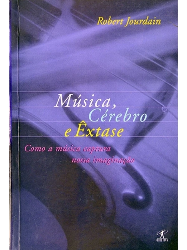 Música, cérebro e êxtase - Robert KJourdain