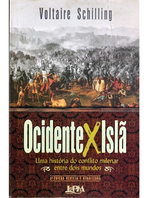 Ocidente x Islã - Uma história do conflito milenar entre dois mundos - Voltaire Schilling