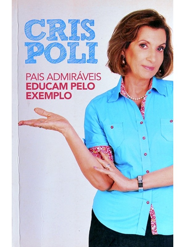 Pais admiráveis educam pelo exemplo - Cris Poli