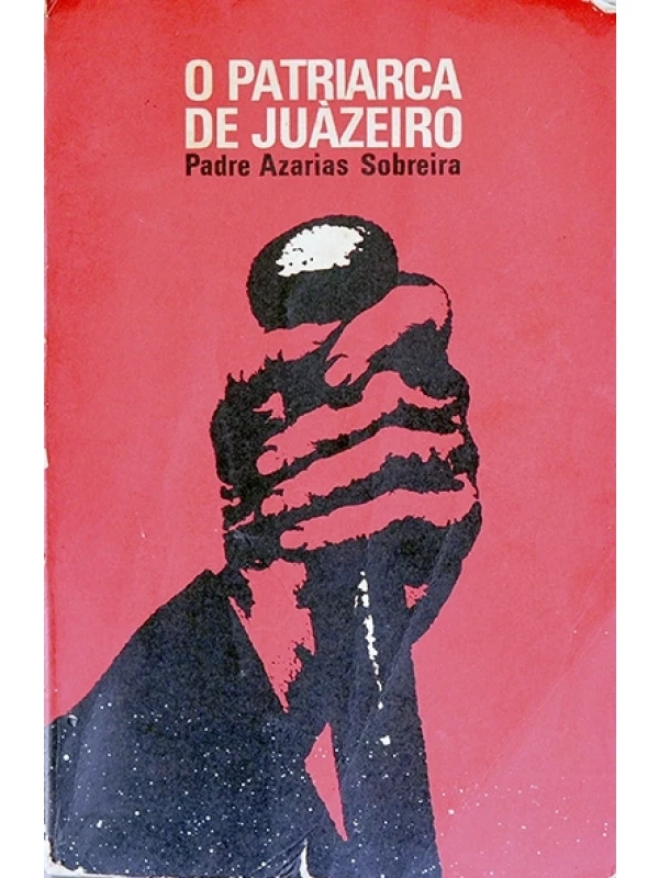 O Patriarca de Juazeiro - Padre Azaris Sobreira