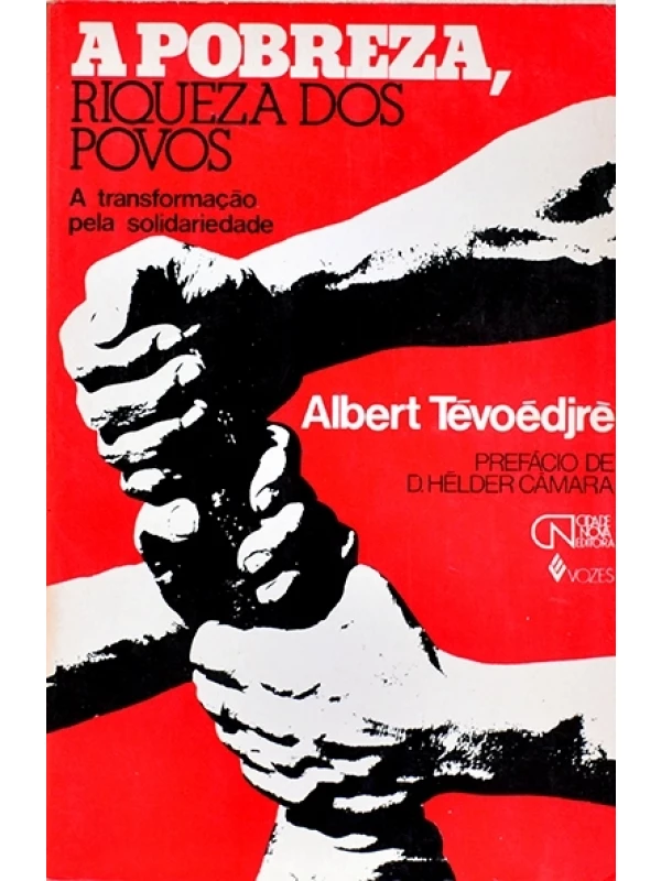 A Pobreza, riqueza dos povos - A Transformação pela solidariedade - Albert Tévoédjrè