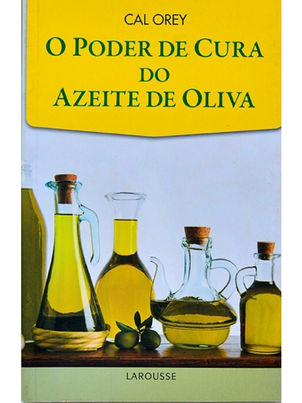 O poder de cura do azeite de oliva - Cal Orey