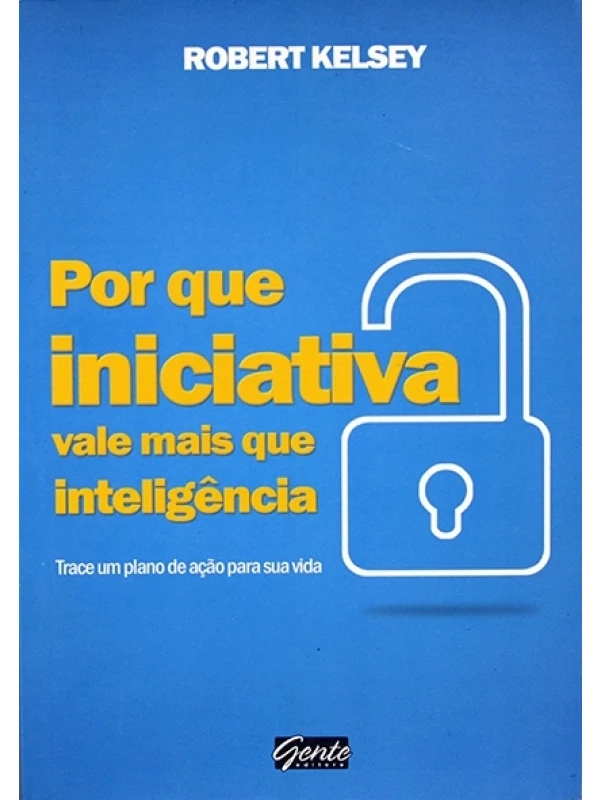 Por que iniciativa vale mais que inteligência - Robert Kelsey