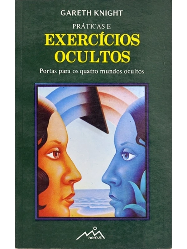 Práticas de exercícios ocultos - Portas para os quatro mundos ocultos - Gareth Knight