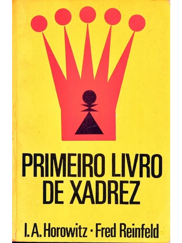 Primeiro livro de xadrez - L.A.Horowitz e Fred Reinfeld
