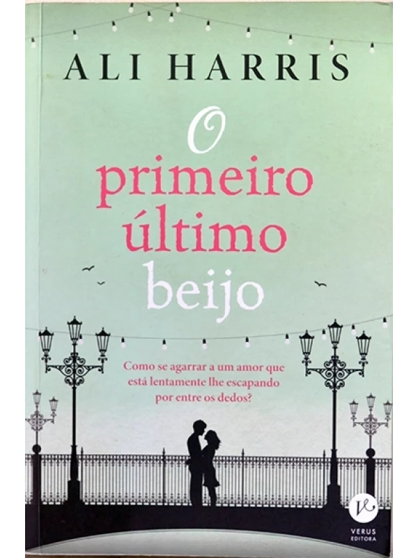 O primeiro último beijo - Ali Harris