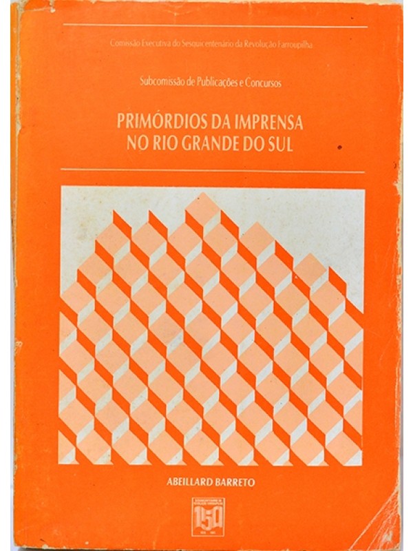 Primórdios da imprensa no Rio Grande do Sul (1827-1850) - Abeillard Barreto