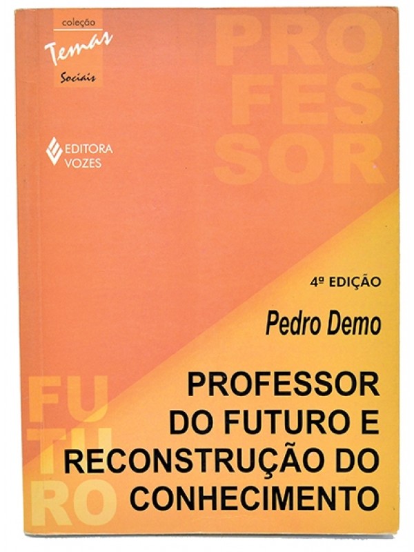 Professor do futuro e reconstrução do conhecimento - Pedro Demo