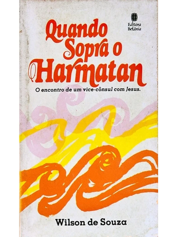 Quando sopra o Harmatan - O Encontro de um vice-consul com Jesus - Wilson de Souza