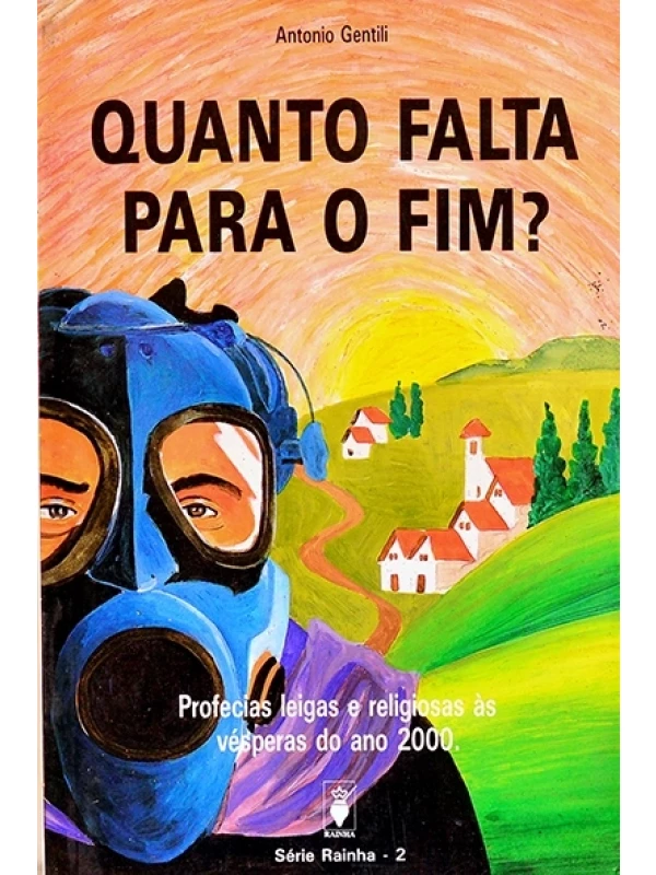 Quanto falta para o fim? - Profecias leigas e religiosas às vésperas do ano 2000  - Antonio Gentili