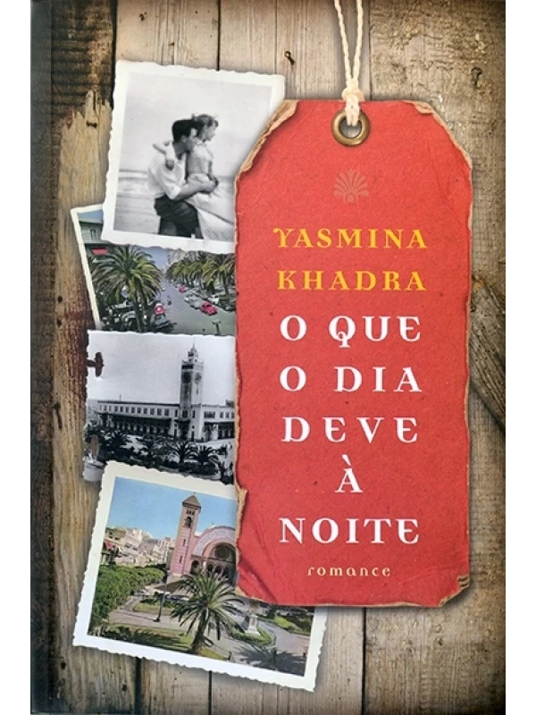 O que o dia deve à noite - Yasmina Khadra