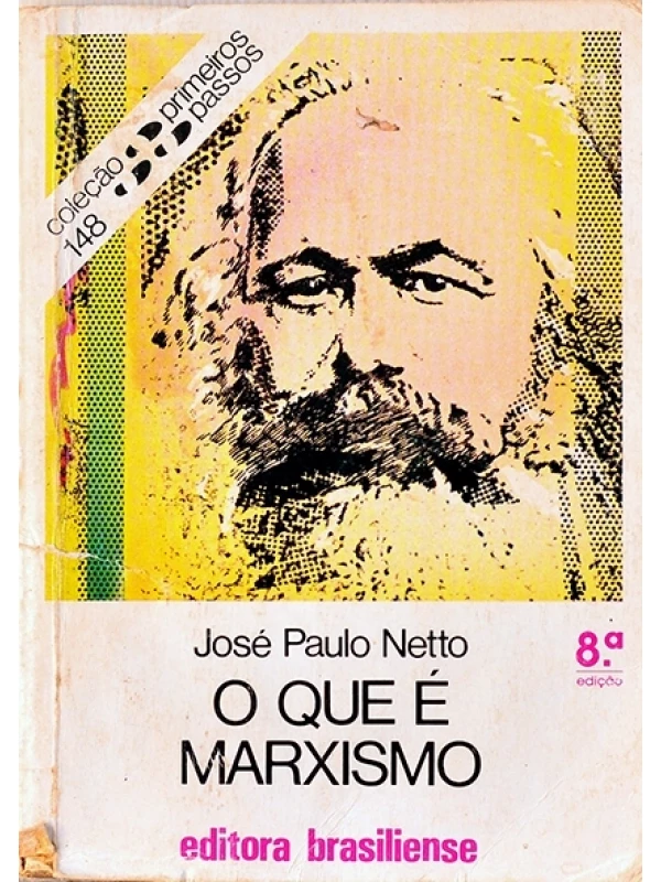 O que é marxismo - José Paulo Netto - Nº 148 Coleção Primeiros passos