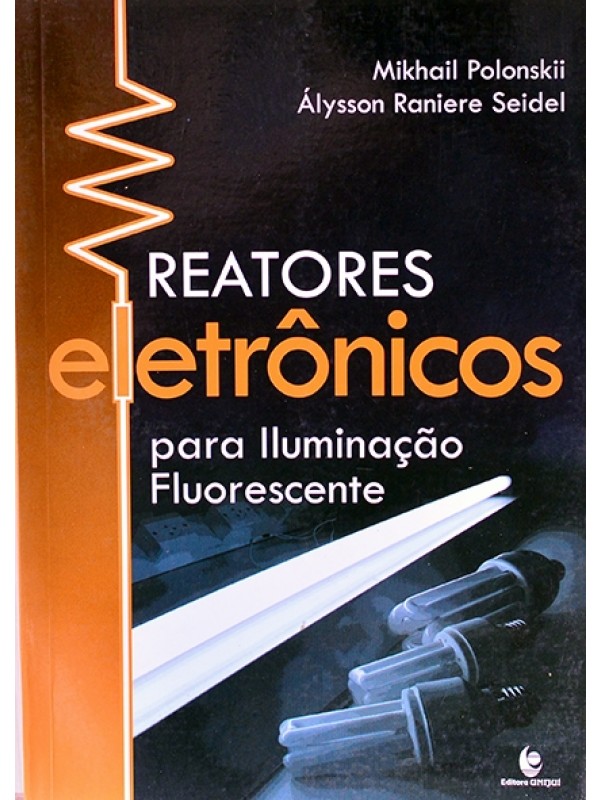 Reatores eletrônicos para iluminação fluorescente - Mikhail Polonskii e Álysson Seidel