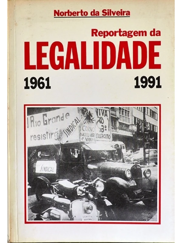 Reportagem da legalidade 1961-1991 - Norberto da silveira