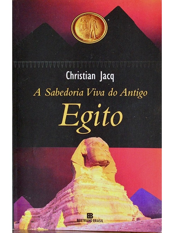 A Sabedoria viva do Antigo Egito - Christian Jacq