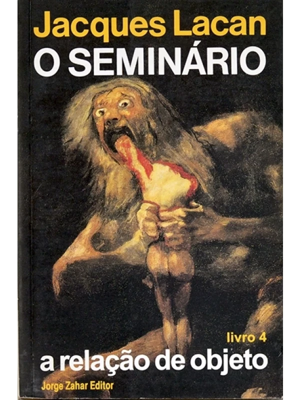 O Seminário - Livro 4 - A Relação de objeto - Jacques Lacan