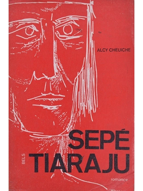 Sepé Tiaraju - Romance dos Sete Povos das Missões - Alcy Cheuiche