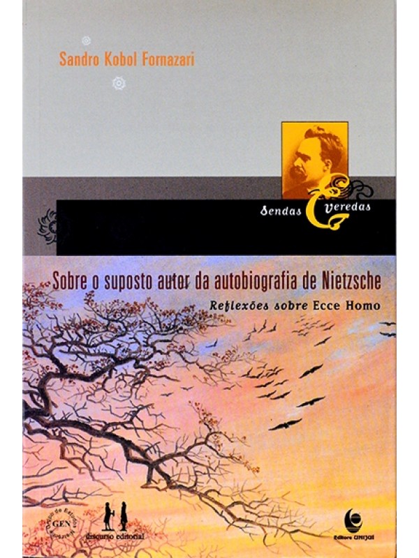 Sobre o suposto autor da autobiografia de Nietzsche - Reflexões sobre Ecce homo - Sandro Kobal fornazari