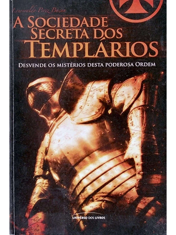 A Sociedade secreta dos templários - Lourivaldo Perez Baçan