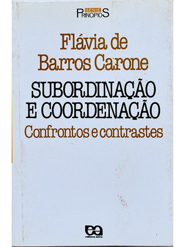 Subordinação e coordenação - Confrontos e contrastes - Flávia de Barros Carone