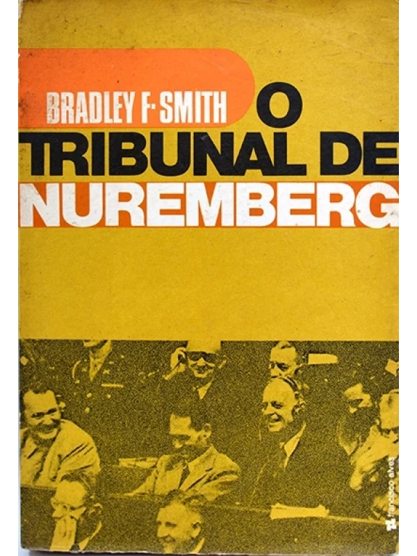 O Tribunal de Nuremberg - Bradley F. Smith