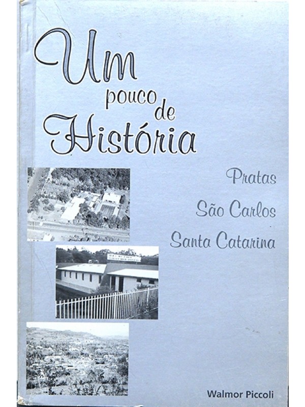 Um pouco de história - Pratas/São Carlos/Santa Catarina - Walmor Piccoli
