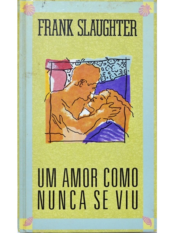 Um amor como nunca se viu - Frank Slaughter