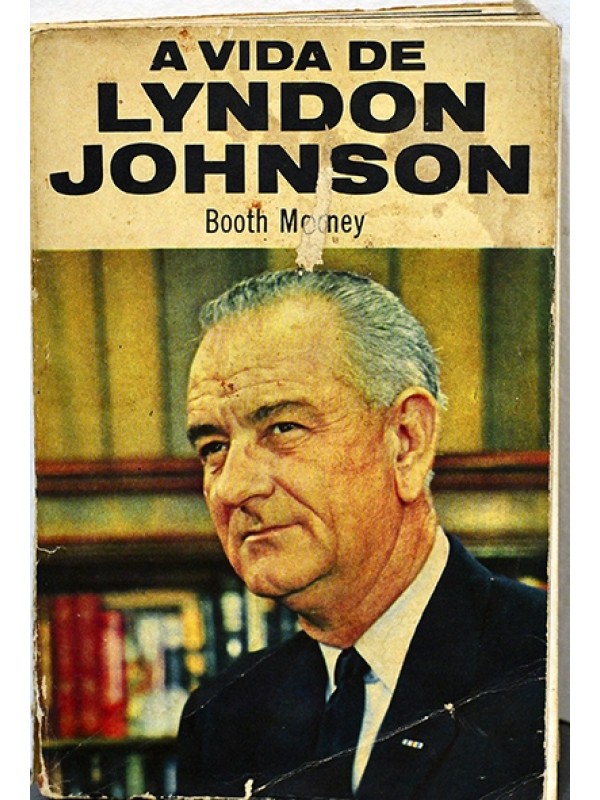 A Vida de Lyndon Johnson - Booth Mooney