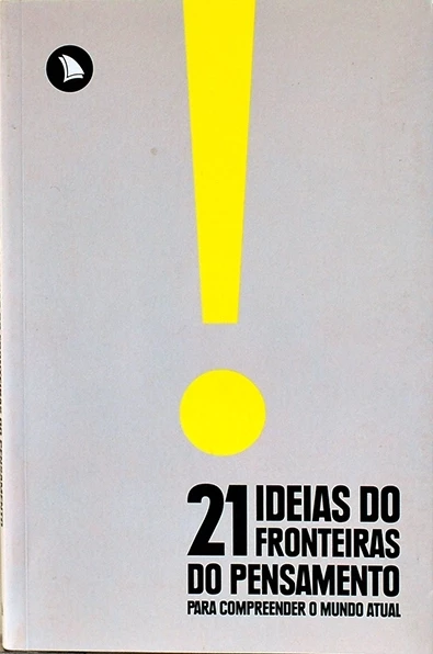 21 Ideias do Fronteiras do pensamento - Para compreender o mundo atual - Or. Fernando Schüler e Eduardo Wolf