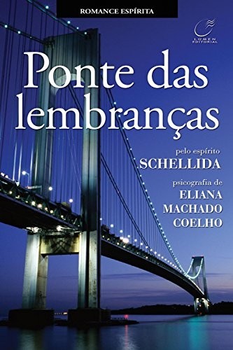 Ponte das lembranças - Eliana Machado Coelho - pelo espírito Schellida