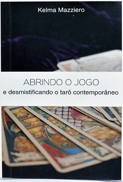 Abrindo o jogo e desmistificando o tarô contemporâneo - Kelma Mazziero