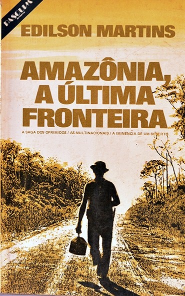 Amazônia, a última fronteira - Edilson Martins