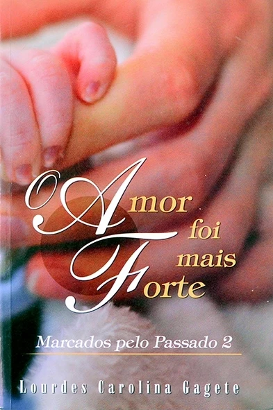 Amor foi mais forte - Marcados pelo passado 2 - Lourdes Carolina Gagete 