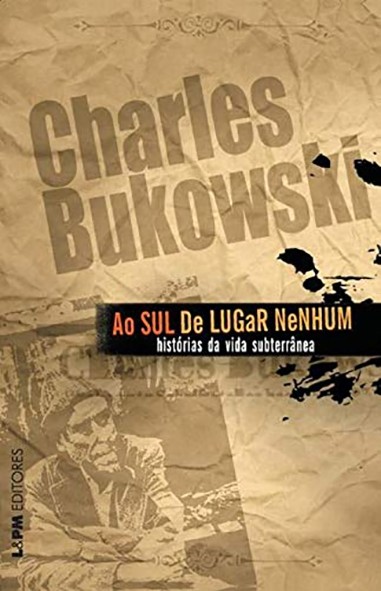 Ao Sul de lugar nenhum - Charles Bukowski