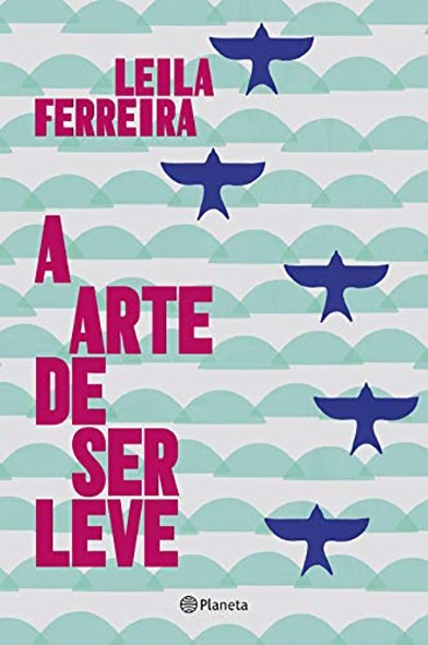 A Arte de ser leve - Leila Ferreira