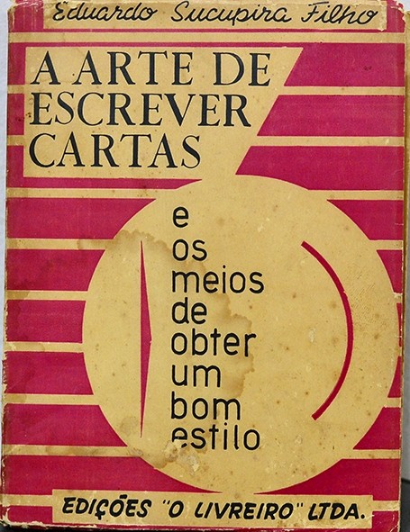 A Arte de escrever cartas e os meios de obter um bom estilo - Eduardo Sucupira Filho