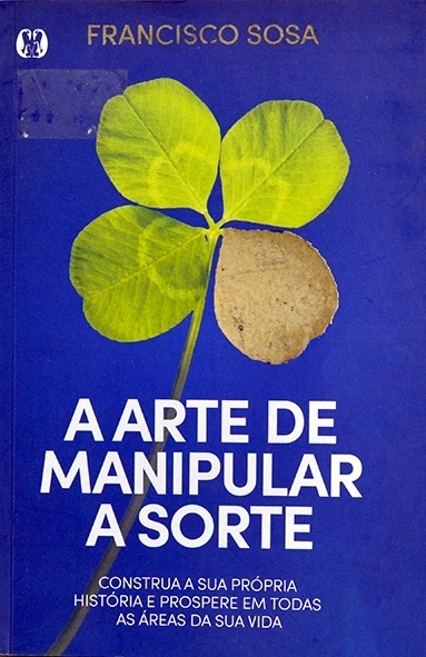 A Arte de manipular a sorte - Francisco Sosa