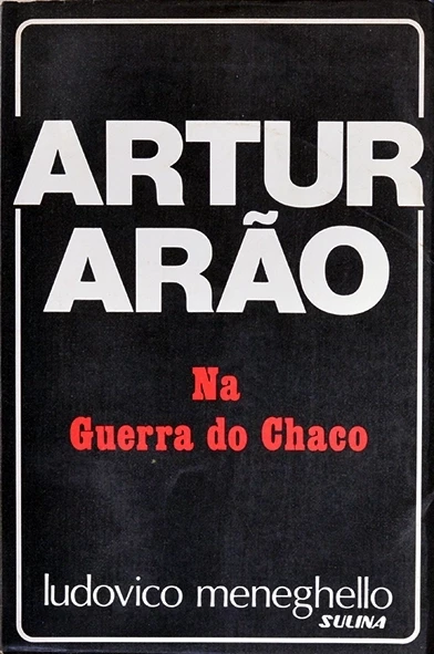 Artur Arão na Guerra do Chaco - Ludovico Meneghello